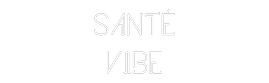 Custom Neon: SANTÉ
VIBE