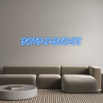 Custom Neon: BOMBnDaBUSHES
