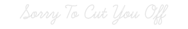Custom Neon: Sorry To Cut ...