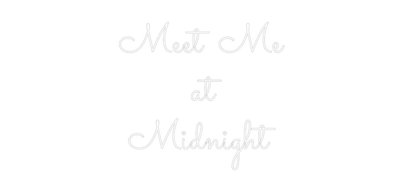 Custom Neon: Meet Me 
at
...