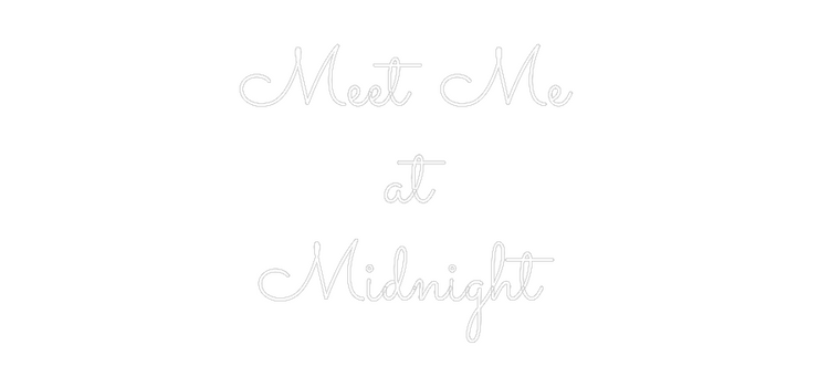 Custom Neon: Meet Me 
at
...