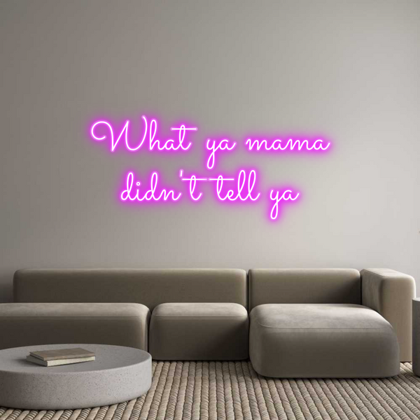 Custom Neon: What ya mama...