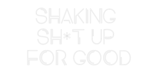 Custom Neon: SHAKING 
SH*...