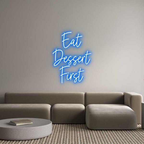 Custom Neon: Eat
Dessert
...