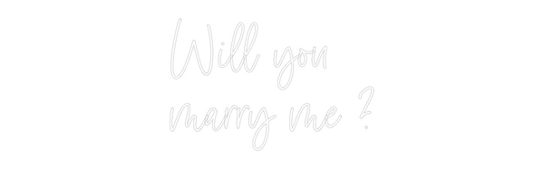 Custom Neon: Will you 
ma...