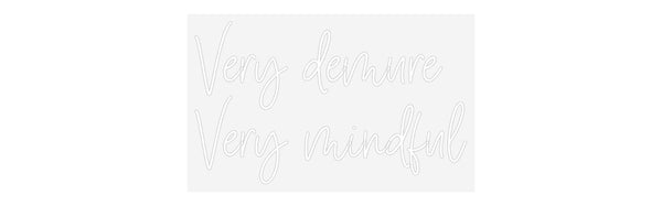 Custom Neon: Very demure
...