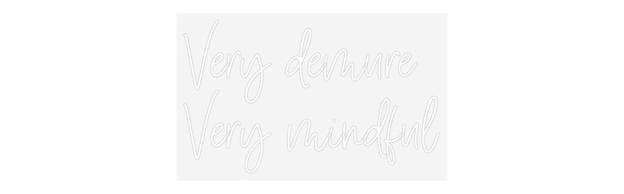 Custom Neon: Very demure
...