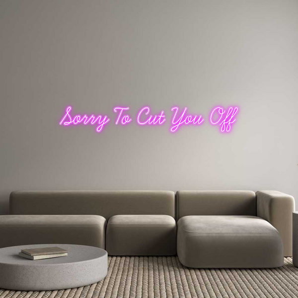 Custom Neon: Sorry To Cut ...