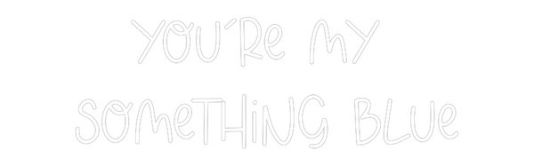 Custom Neon: You’re my 
S...