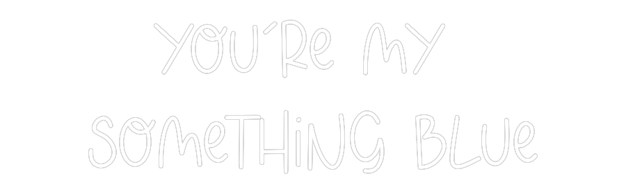 Custom Neon: You’re my 
S...