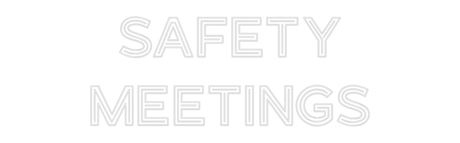 Custom Neon: SAFETY
MEETI...