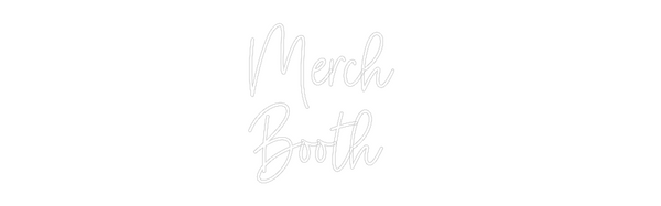 Custom Neon: Merch 
Booth