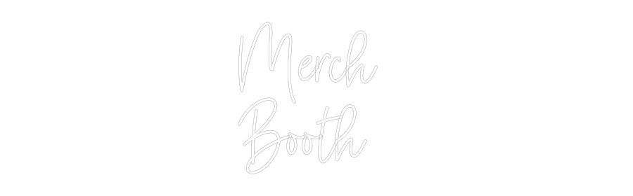 Custom Neon: Merch 
Booth