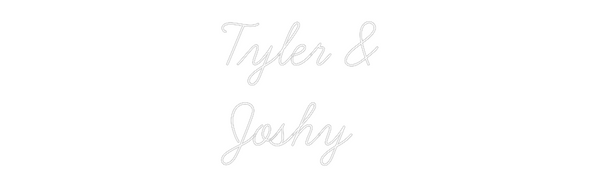 Custom Neon: Tyler &
Joshy