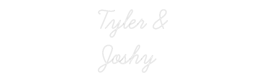 Custom Neon: Tyler &
Joshy