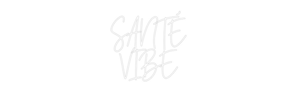 Custom Neon: SANTÉ
VIBE