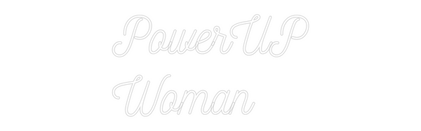 Custom Neon: PowerUP
Woman