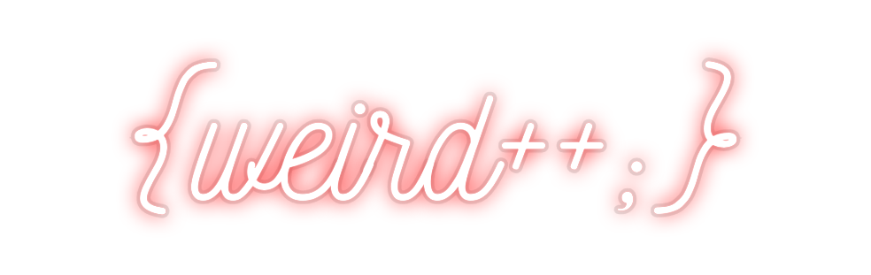 Custom Neon: {weird++;}