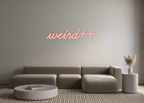 Custom Neon: weird++;