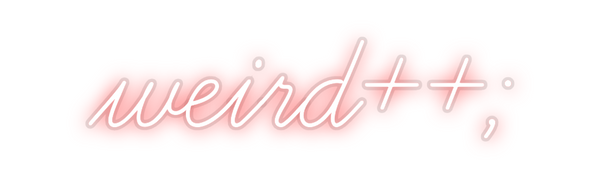 Custom Neon: weird++;
