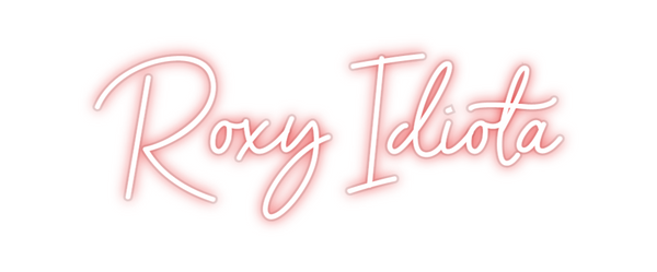 Custom Neon: Roxy Idiota