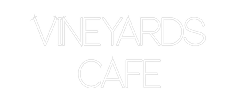 Custom Neon: VINEYARDS 
CAFE