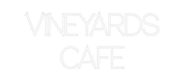 Custom Neon: VINEYARDS 
CAFE