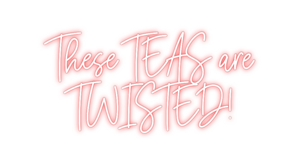 Custom Neon: These TEAS ar...