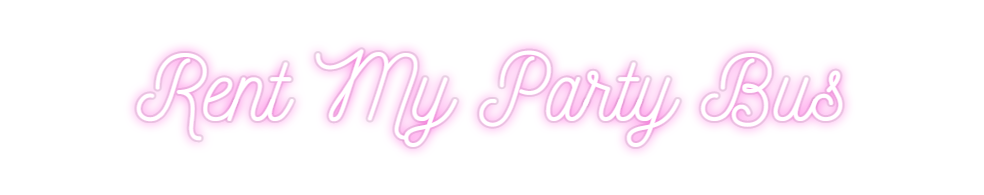 Custom Neon: Rent My Party...