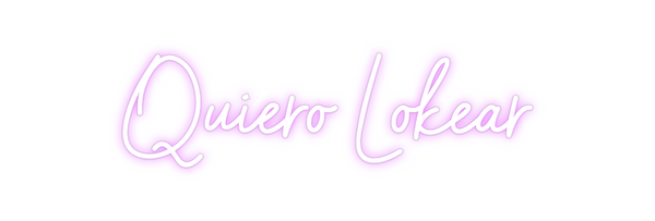 Custom Neon: Quiero Lokear