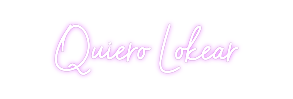 Custom Neon: Quiero Lokear