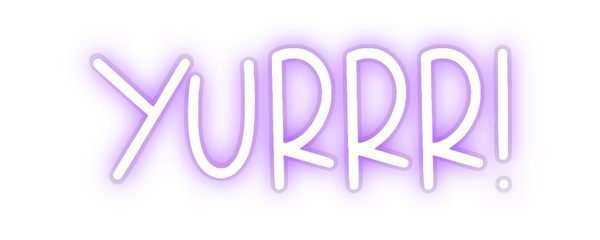 Custom Neon: Yurrr!