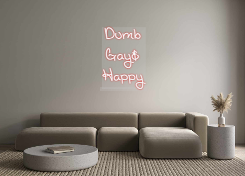 Custom Neon: Dumb
Gay&
Happy