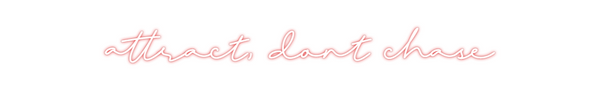 Custom Neon: attract, dont...