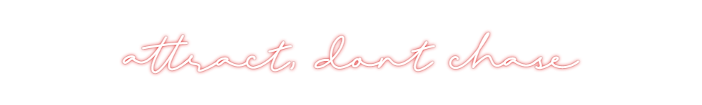Custom Neon: attract, dont...