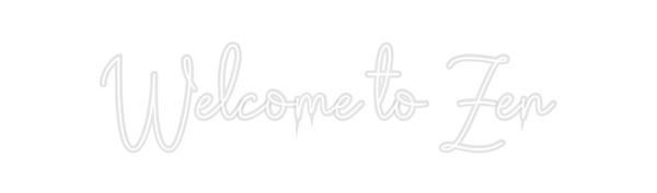 Custom Neon: Welcome to Zen
