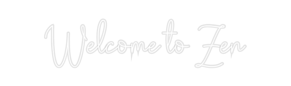 Custom Neon: Welcome to Zen