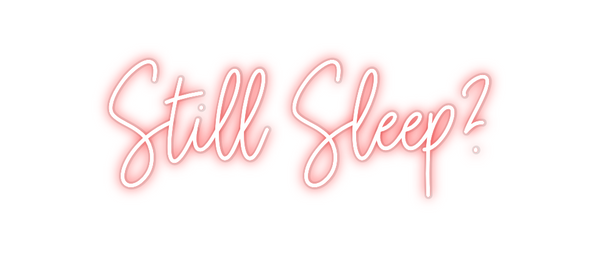 Custom Neon: Still Sleep?