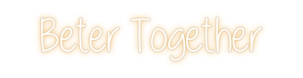 Custom Neon: Beter Together