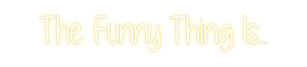 Custom Neon: The Funny Thi...