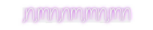 Custom Neon: ,n,mn,nm,mn,mn