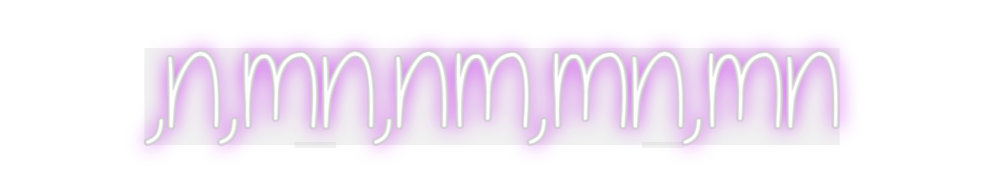 Custom Neon: ,n,mn,nm,mn,mn