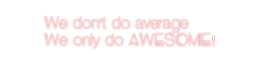 Custom Neon: We don't do a...