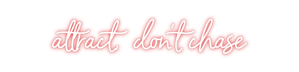 Custom Neon: attract,  don...