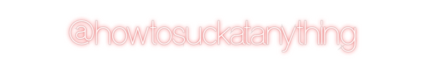 Custom Neon: @howtosuckata...
