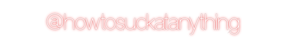 Custom Neon: @howtosuckata...