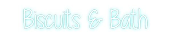 Custom Neon: Biscuits & Bath