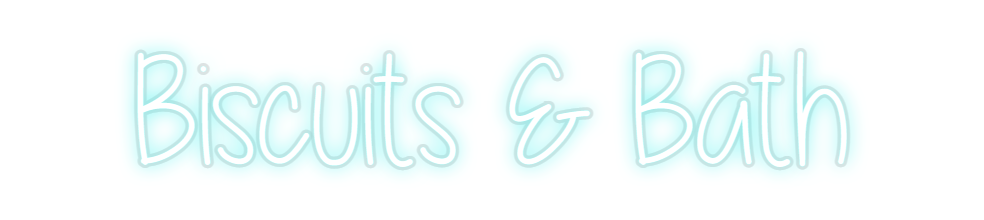 Custom Neon: Biscuits & Bath