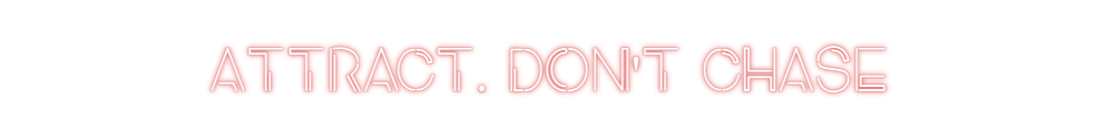 Custom Neon: ATTRACT. DON'...