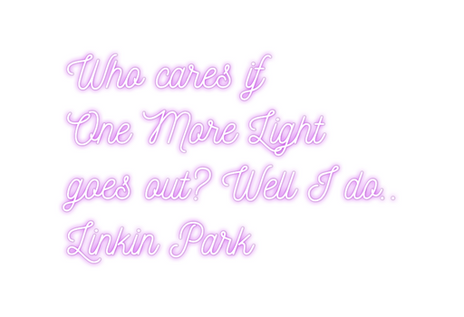 Custom Neon: Who cares if
...